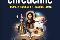 La foi chretienne pour les curieux et les debuta_Artege_9791033615651.jpg