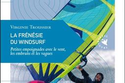 La frénésie du windsurf : petites empoignades avec le vent, les embruns et les vagues.jpg