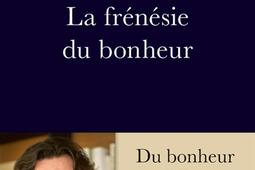 La frenesie du bonheur  du bonheur differe au bonheur immediat_Editions de lObservatoire.jpg