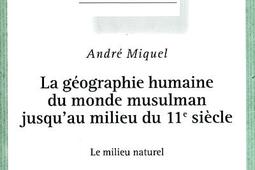 La géographie humaine du monde musulman jusqu'au milieu du 11e siècle. Vol. 3. Le milieu naturel.jpg
