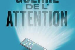 La guerre de l'attention : comment ne pas la perdre.jpg