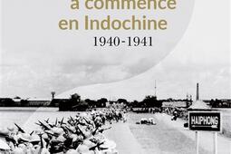 La guerre du Pacifique a commencé en Indochine : 1940-1941.jpg