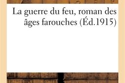 La guerre du feu roman des ages farouches_Hachette BNF_9782329617855.jpg