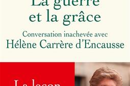 La guerre et la grace  conversation inachevee avec Helene Carrere dEncausse_Fayard_9782213727165.jpg