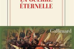 La guerre eternelle_Gallimard_9782073121349.jpg