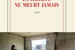 La liberte ne meurt jamais  recit_Gallimard_9782073112712.jpg