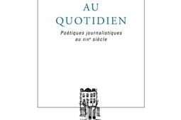 La littérature au quotidien : poétiques journalistiques au XIXe siècle.jpg