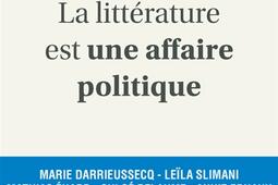 La littérature est une affaire politique : enquête autour de 26 écrivains français : Aurélien Bellanger, Arno Bertina, Laurent Binet....jpg