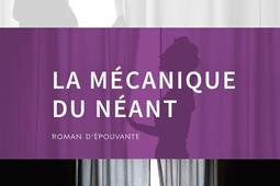 La mécanique du néant : roman d'épouvante.jpg