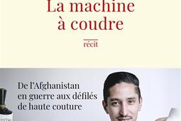 La machine à coudre : de l'Afghanistan en guerre aux défilés de haute couture : récit.jpg