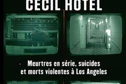 La malédiction du Cecil Hotel : meurtres en série, suicides et morts violentes à Los Angeles.jpg