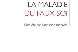 La maladie du faux soi : enquête sur l'anorexie mentale.jpg