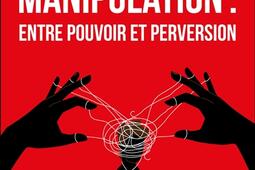 La manipulation  entre pouvoir et perversion_Dunod_9782100884919.jpg