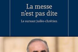 La messe nest pas dite  le sursaut judeochret_Fayard_9782213734224.jpg