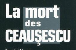 La mort des Ceausescu : la vérité sur un coup d'Etat communiste.jpg