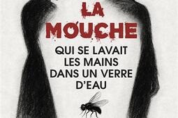 La mouche qui se lavait les mains dans un verre d_Ed Glyphe_9782352851691.jpg