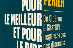 La parole, pour le meilleur et pour le pire : de Cicéron à ChatGPT : inspirez-vous des discours célèbres.jpg