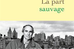 La part sauvage  le monde de Philippe Roth et le _Grasset_9782246852407.jpg