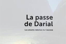 La passe de Darial : les amants rebelles du Caucase.jpg