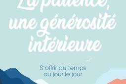 La patience une generosite interieure  soffrir du temps au jour le jour_Eyrolles_9782416010699.jpg