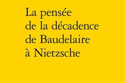 La pensée de la décadence de Baudelaire à Nietzsche.jpg
