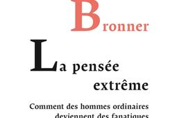 La pensee extreme  comment des hommes ordinaires deviennent des fanatiques_PUF_9782130733607.jpg