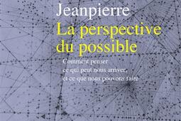 La perspective du possible : comment penser ce qui peut nous arriver, et ce que nous pouvons faire.jpg