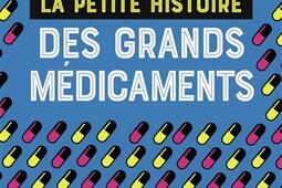 La petite histoire des grands médicaments : comment la recherche a changé nos vies.jpg