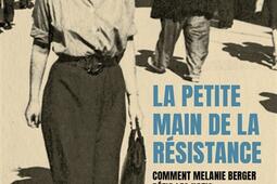 La petite main de la Resistance  comment Melani_R Laffont_9782221287842.jpg