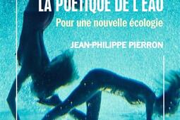 La poétique de l'eau : pour une nouvelle écologie.jpg
