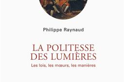 La politesse des Lumieres  les lois les moeurs les manieres_Gallimard_9782070735310.jpg