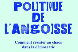 La politique de langoisse  comment resister au _First Editions_9782412100448.jpg