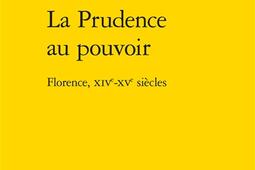 La prudence au pouvoir : Florence, XIVe-XVe siècles.jpg