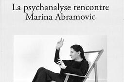 La psychanalyse rencontre Marina Abramovic_Ed des crepuscules_9782494868052.jpg