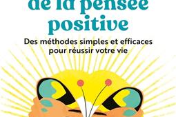 La puissance de la pensée positive : des méthodes simples et efficaces pour réussir votre vie.jpg