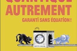 La quantique autrement  garanti sans equation _Flammarion_9782080443892.jpg