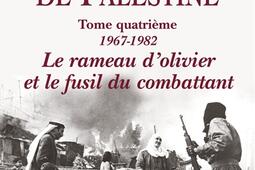 La question de Palestine Vol 4 19671982 le rameau dolivier et le fusil du combattant_Fayard.jpg