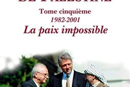 La question de Palestine Vol 5 19822001 la paix impossible_Fayard.jpg