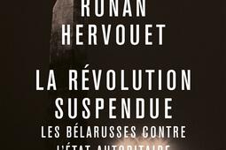 La révolution suspendue : les Bélarusses contre l'état autoritaire.jpg