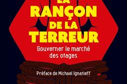 La rançon de la terreur : gouverner le marché des otages.jpg