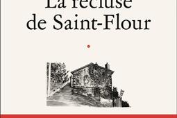 La recluse de SaintFlour_Flammarion_9782080445148.jpg