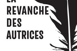 La revanche des autrices : enquête sur l'invisibilisation des femmes en littérature.jpg