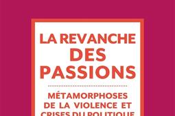 La revanche des passions  metamorphoses de la violence et crises du politique_Fayard_9782213655079.jpg