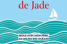 La route de Jade : seule avec mon père, au milieu des océans.jpg