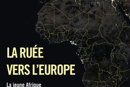 La ruée vers l'Europe : la jeune Afrique en route pour le Vieux Continent.jpg