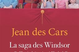 La saga des Windsor : de l'Empire britannique à Elizabeth II.jpg