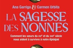 La sagesse des nonnes  comment les soeurs du XVIe_Lattes_9782709674485.jpg