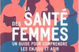 La santé des femmes : un guide pour comprendre les enjeux et agir.jpg