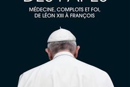 La santé des papes : médecine, complots et foi, de Léon XIII à François.jpg
