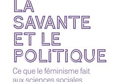 La savante et le politique  ce que le feminisme _PUF_9782130881667.jpg